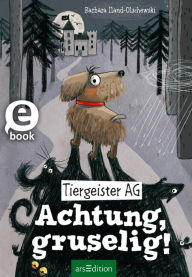 Title: Tiergeister AG - Achtung, gruselig! (Tiergeister AG 1), Author: Barbara Iland-Olschewski