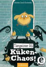 Title: Tiergeister AG - Küken-Chaos! (Tiergeister AG 3), Author: Barbara Iland-Olschewski