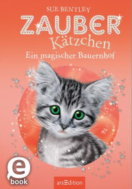 Title: Zauberkätzchen - Ein magischer Bauernhof, Author: Sue Bentley