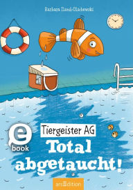 Title: Tiergeister AG - Total abgetaucht! (Tiergeister AG 4), Author: Barbara Iland-Olschewski