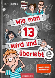 Title: Wie man 13 wird und überlebt (Wie man 13 wird 1), Author: Pete Johnson