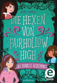 Title: Die Hexen von Fairhollow High - Das dunkle Geheimnis (Die Hexen von Fairhollow High 2), Author: Ariana Chambers