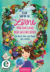 Title: Liane und das Land der Geschichten: Ein Buch über die Magie des Lesens, Author: Elif Shafak