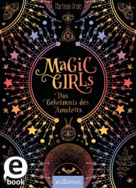 Title: Magic Girls - Das Geheimnis des Amuletts (Magic Girls), Author: Marliese Arold