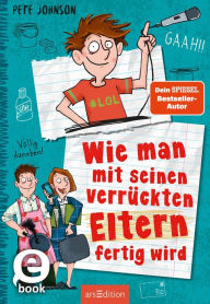 Title: Wie man mit seinen verrückten Eltern fertig wird (Eltern 3), Author: Pete Johnson