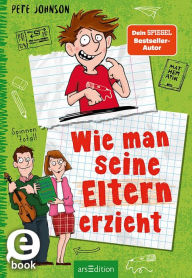 Title: Wie man seine Eltern erzieht (Eltern 1), Author: Pete Johnson