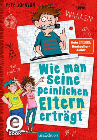 Title: Wie man seine peinlichen Eltern erträgt (Eltern 2), Author: Pete Johnson