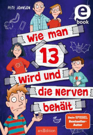 Title: Wie man 13 wird und die Nerven behält (Wie man 13 wird 5), Author: Pete Johnson