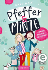 Title: Pfeffer & Minze - Zusammen sind wir unschlagbar! (Pfeffer & Minze 1), Author: Sarah Welk