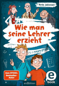 Title: Wie man seine Lehrer erzieht, Author: Pete Johnson