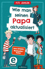 Title: Wie man seinen Papa aktualisiert, Author: Pete Johnson