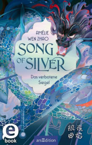 Title: Song of Silver - Das verbotene Siegel (Song of Silver 1), Author: Amélie Wen Zhao