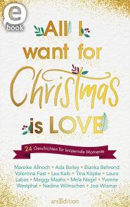 Title: All I want for Christmas is Love: 24 Geschichten für knisternde Momente, Author: Mareike Allnoch