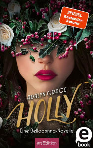 Title: Holly - Eine Belladonna-Novelle (Belladonna 4), Author: Adalyn Grace