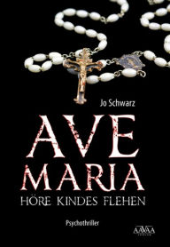 Title: Ave Maria: Höre Kindes Flehen, Author: Jo Schwarz