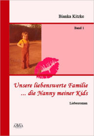 Title: Unsere liebenswerte Familie: Die Nanny meiner Kids, Author: Bianka Kitzke