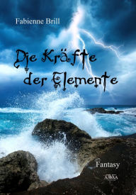 Title: Die Kräfte der Elemente, Author: Fabienne Brill