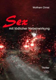 Title: Sex mit tödlicher Nebenwirkung, Author: Wolfram Christ