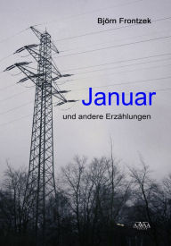 Title: Januar: und andere Kurzgeschichten, Author: Björn Frontzek