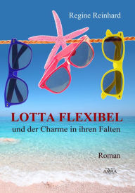 Title: Lotta Flexibel und der Charme in ihren Falten, Author: Regine Reinhard