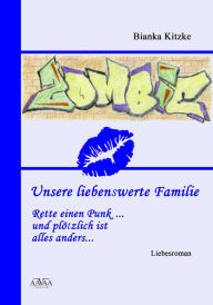 Title: Unsere liebenswerte Familie (2): Rette einen Punk ... und plötzlich ist alles anders ..., Author: Bianka Kitzke