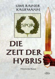 Title: Die Zeit der Hybris, Author: Uwe Rainer Kaufmann