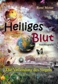 Title: Heiliges Blut: Die Vollendung des Siegels, Author: René Moser