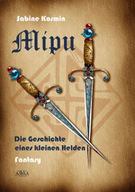 Title: Mipu: Die Geschichte eines kleinen Helden, Author: Sabine Kosmin