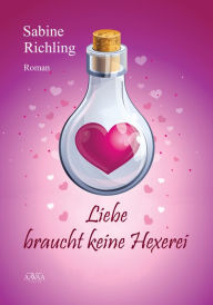 Title: Liebe braucht keine Hexerei, Author: Sabine Richling