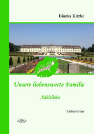 Title: Unsere liebenswerte Familie (3): Adelsliebe, Author: Bianka Kitzke