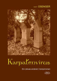 Title: Karpatenvirus: ein (etwas anderer) Vampirroman, Author: H. H. T. Osenger