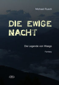 Title: Die ewige Nacht: Die Legende von Wasgo, Author: Michael Rusch