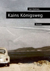 Title: Kains Königsweg, Author: Jan Holmes