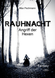 Title: Rauhnacht: Angriff der Hexen, Author: Max Pechmann