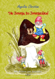 Title: Die Zwerge, im Zwergenland, Author: Angelina Christine