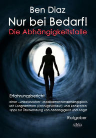 Title: Nur bei Bedarf: Die Abhängigkeitsfalle, Author: Ben Diaz