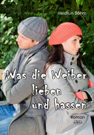 Title: Was die Weiber lieben und hassen, Author: Heidrun Böhm