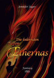 Title: Die lodernden Tiefen Ethernas, Author: Jennifer Jager