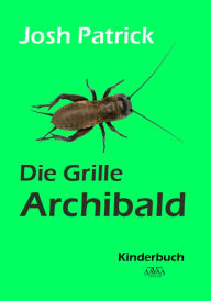 Title: Die Grille Archibald, Author: Josh Patrick