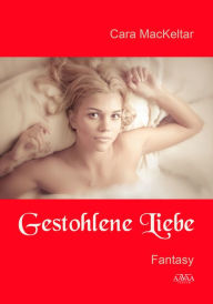 Title: Gestohlene Liebe, Author: Cara MacKeltar