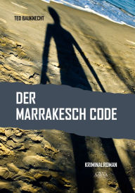 Title: Der Marrakesch Code, Author: Ted Bauknecht