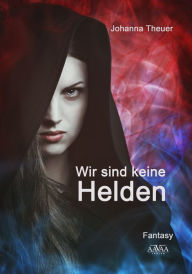 Title: Wir sind keine Helden, Author: Johanna Theuer