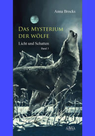 Title: Das Mysterium der Wölfe (3): Licht und Schatten, Author: Anna Brocks