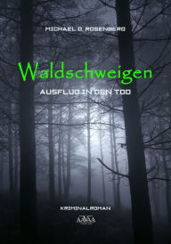 Title: Waldschweigen: Ausflug in den Tod, Author: Michael G. Rosenberg