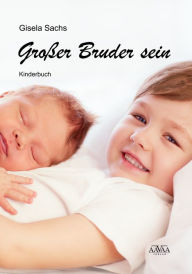 Title: Großer Bruder sein, Author: Gisela Sachs