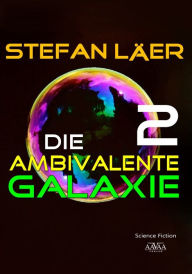 Title: Die ambivalente Galaxie 2, Author: Stefan Läer