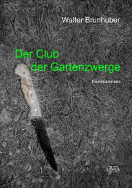 Title: Der Club der Gartenzwerge, Author: Walter Brunhuber