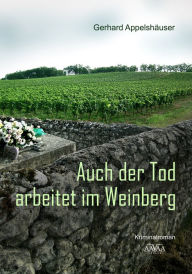 Title: Auch der Tod arbeitet im Weinberg, Author: Gerhard Appelshäuser