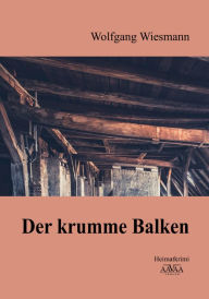 Title: Der krumme Balken: Heimatkrimi, Author: Wolfgang Wiesmann