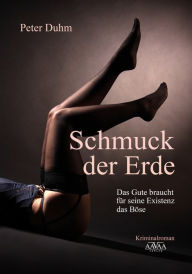 Title: Schmuck der Erde: Das Gute braucht für seine Existenz das Böse, Author: Arup Bose